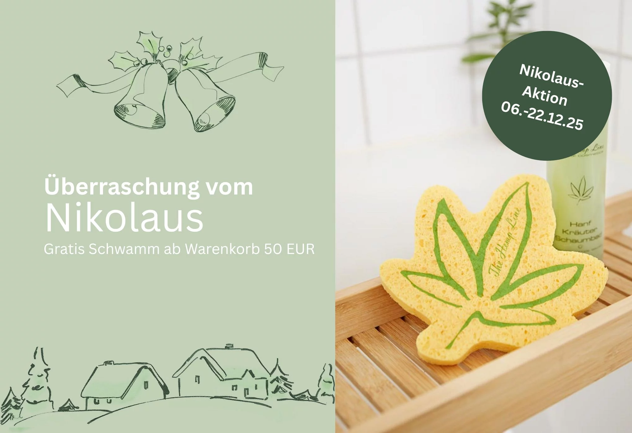 Nikolausgeschenk für dich!
Zum Nikolaustag schenken wir dir zu jeder Bestellung ab 50 € unseren nachhaltigen Hanfblatt-Schwamm gratis dazu. Die Aktion gilt ab 6.12. bis zum 22.12., unserem letzten Versandtag vor Weihnachten.