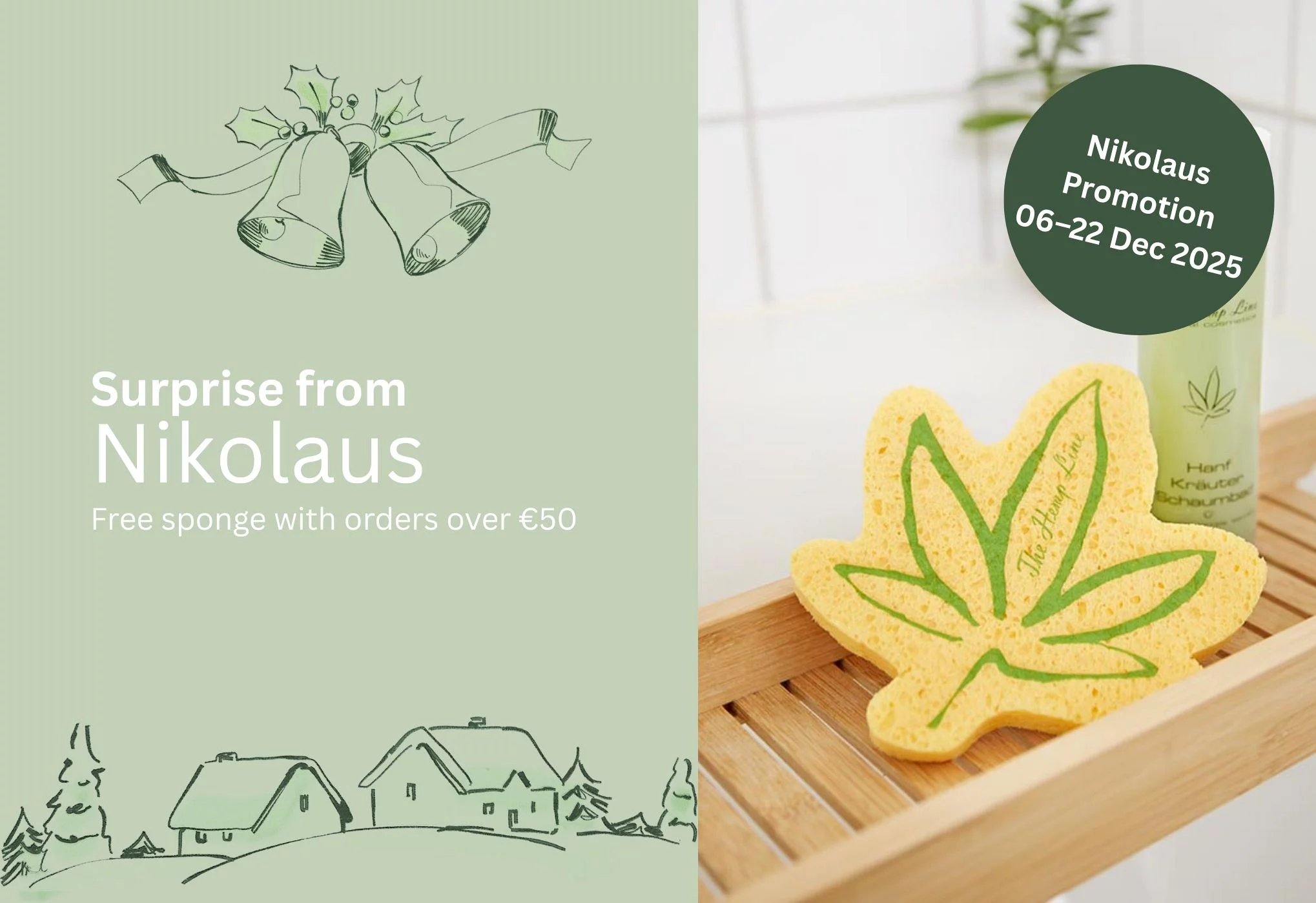 St. Nicholas Day gift for you!
For St. NicholasDay you’ll receive our sustainable hemp leaf sponge for free with every order over €50. The promotion runs from December 6th until December 22nd, our last shipping day before Christmas.